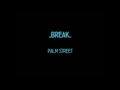 Break - Palm street