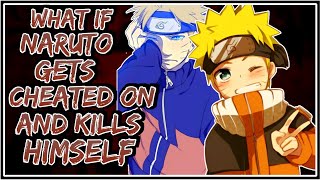 What If Naruto Gets Cheated On And Kills Himself || Part- 1 ||