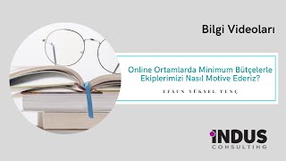 Efsun Yüksel Tunç - Online Ortamlarda Minimum Bütçelerle Ekiplerimizi Nasıl Motive Ederiz?