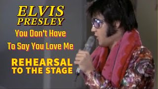 Elvis Presley - You Don't Have To Say You Love Me - From Rehearsal to the Stage