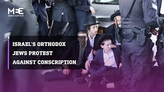 Israel’s Orthodox Jews protest against military conscription