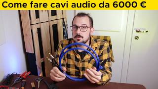 Guida Definitiva come costruire un cavo Hi-Fi da 6000 €