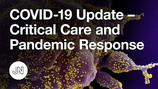 COVID-19 Update – Critical Care and Pandemic Response