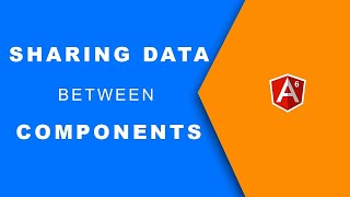 8 Sharing Data Between Angular Components