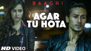 BAAGHI : Agar Tu Hota Video Song | Tiger Shroff, Shraddha Kapoor | Ankit Tiwari | T-Series