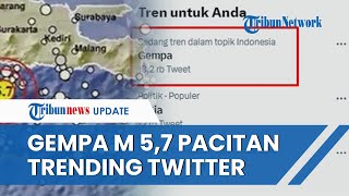 Trending di Twitter, Malam Ini Gempa M 5,7 Guncang Pacitan & Sekitarnya, Cuitan BMKG Banjir Komentar