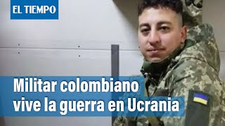 "Vi la muerte de frente": Militar colombiano en guerra de Ucrania | El Tiempo