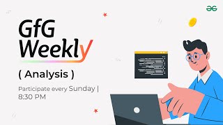 GFG Weekly Coding Contest - 178 Post Analysis | GeeksforGeeks Practice