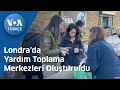 Londra’da Yardım Toplama Merkezleri Oluşturuldu| VOA Türkçe