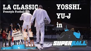 SUPERBALL 2018 Coming YOSSHI. \u0026 YU-J LA CLASSIC - フリースタイルフットボール世界大会ダイジェスト