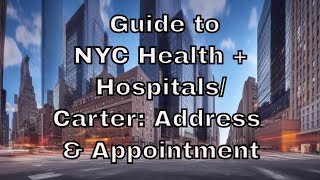 Your Complete Guide to NYC Health + Hospitals/Carter: Address \u0026 Appointment Tips