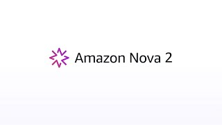Meet Amazon Nova 2 Foundation Models | Amazon Web Services