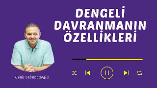 Dengeli Davranmanın Özellikleri | Cenk Sabuncuoğlu