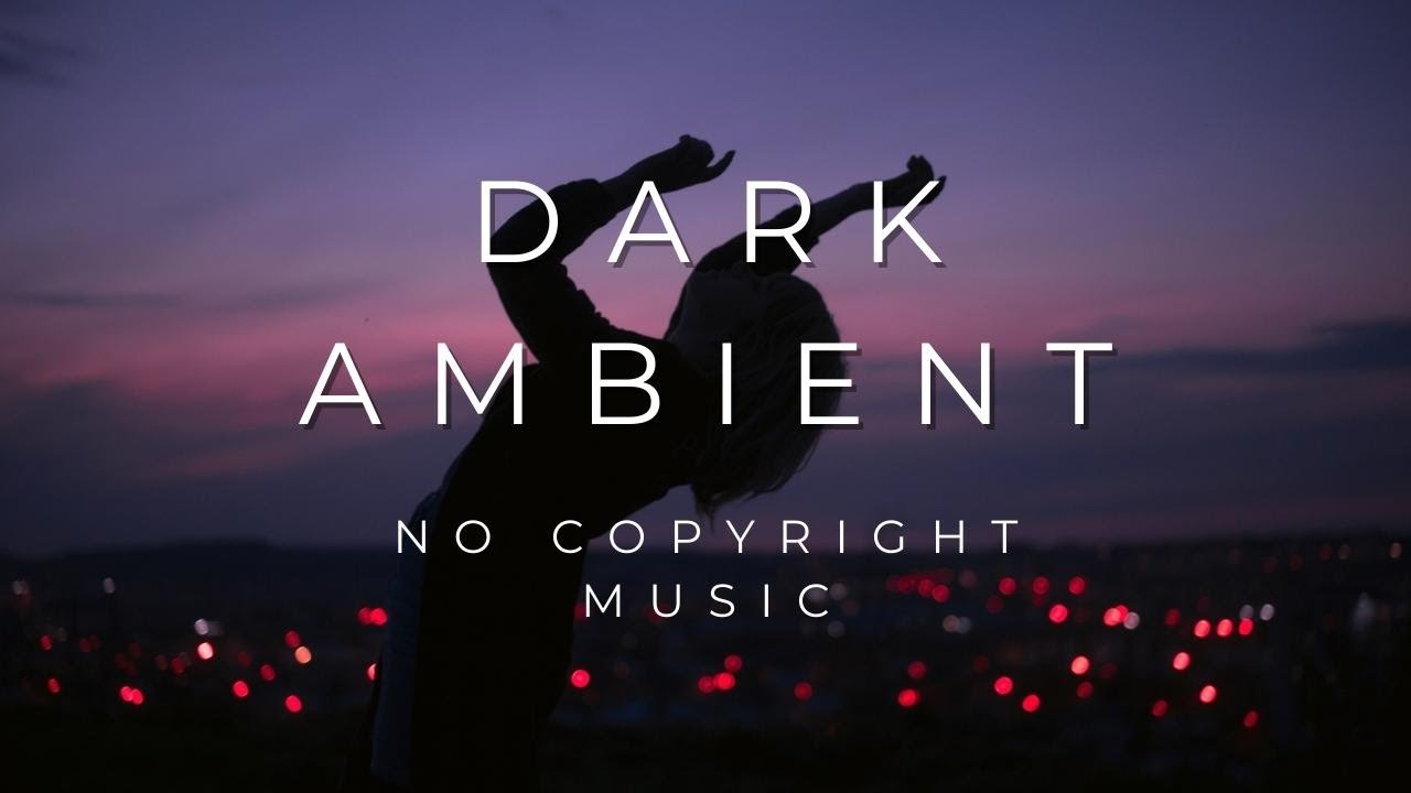 Dark Ambient Sounds No Copyright Ambient Sounds Free And Clean Audio