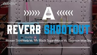 Reverb shootout - Mooer ShimVerb Vs. Mr Black SuperMoon Vs. Strymon blueSky
