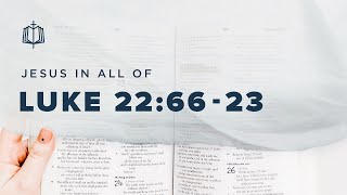 Luke 22:66-23:56 | The Crucifixion | Bible Study