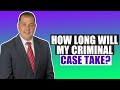 How Long Will My Criminal Case Take?