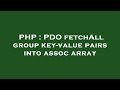 PHP : PDO fetchAll group key-value pairs into assoc array