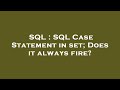 SQL : SQL Case Statement in set; Does it always fire?