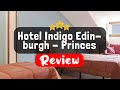 Hotel Indigo Edinburgh - Princes Street Review - Is This Hotel Worth It?