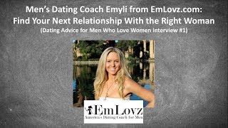 Men's Dating Coach Emyli (EmLovz.com): Find Your Next Relationship With the Right Woman