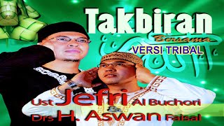 Takbiran (TRIBAL version) Nonstop - Ustad Jefri Al Buchori & H. Aswan Faisal