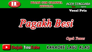 PAGAKH BESI - OGEK YUNUS - KARAOKE VERSION ( Vocal Pria )