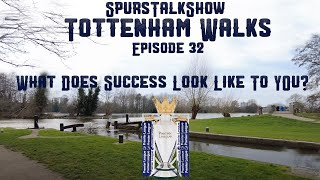 What Does Success Look Like To You? | Tottenham Walks Episode 32 | SpursTalkShow #spurs #tottenham