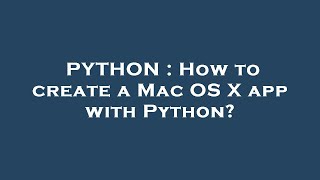 PYTHON : How to create a Mac OS X app with Python?