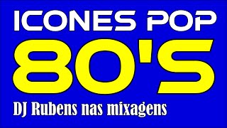 ICONES POP ANOS 80 - Mixagens DJ Rubens Gomes!