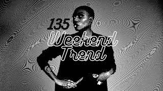 Weekend Trend 135 * (Electronic R\u0026B Hip Hop, Nu Funk Soul, House Music)