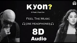 KYON : B Praak | Payal Dev | 8D Audio | Use Headphones 🎧