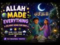 Allah Made Everything 🌍 | Islamic Song for Kids