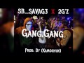 Sb_Savag3 x 2G'Z - Gang Gang - Prod. By (Kamoshun)