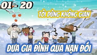 Full dài 01 - 20 | Tôi Dùng Không Gian Đưa Gia Đình Qua Nạn Đói | Vi vietsub