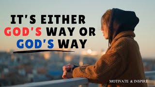 IT'S GOD’S WAY OR NO WAY: THE PATH TO TRUE PURPOSE | MORNING MOTIVATION AND INSPIRATION