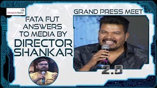 Fata Fut Answers To Media By Director Shankar @ 2.0 Movie Press Meet