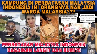 ORANG2 DI PERBATASAN MALAYSIA INDONESIA NI MAU JADI WARGA MALAYSIA SAJA⁉️karena banyak kelebihannya