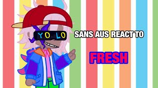 sans aus react to fresh || my au || yuh!! ||