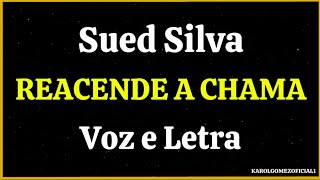 Reacende a Chama - Sued Silva | Voz e Letra