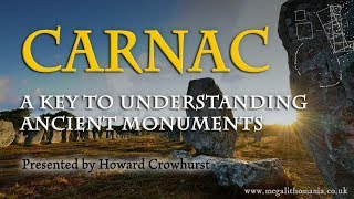 Carnac, France | A Key to Understanding Ancient Monuments | Howard Crowhurst | Megalithomania 2017