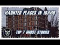 Top 7 Ghost Stories: Really Haunted Places in Idaho | Episode 46