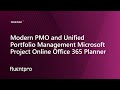 Modern PMO and Unified Portfolio Management Microsoft Project Online Office 365 Planner | Webinar