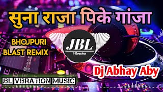 Suna Raja Pike Ganja Tu { Bolbam Tonic Mix } Deej Abhay Aby