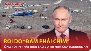 Ông Putin chính thức lên tiếng vụ rơi máy bay khiến 38 người tử vong: “Đâm phải chim” là vô lý? |VNP