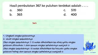 Hasil pembulatan 367 ke puluhan terdekat adalah .... a. 360 c. 370 b. 365 d. 400