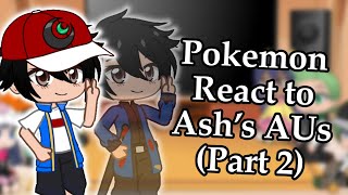 Pokemon React to Ash’s AUs | Original | Part 2/3| Gacha Club