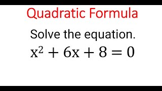 Solving QUADRATIC Equation Using QUADRATIC Formula: x^2 + 6x + 8