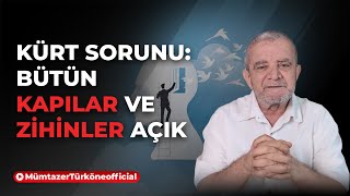 Kürt Sorunu: Bütün kapılar ve zihinler açık | Prof. Dr. Mümtaz’er Türköne