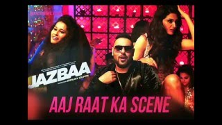 Aaj Raat Ka Scene - Jazbaa | Badshah & Shraddha Pandit | Diksha Kaushal
